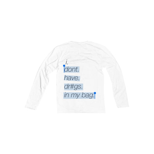 i dont have dr#gs in my bag. longsleeve